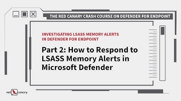 How to Respond to LSASS Memory Alerts in Microsoft Defender | Red Canary Crash Course