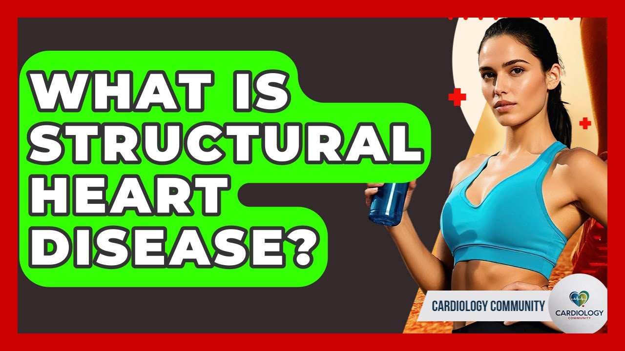 What Is Structural Heart Disease? - Cardiology Community