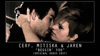 Cerf, Mitiska &amp; Jaren - Beggin&#39; You (Original Mix - Stiltje Radio Edit)
