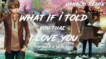 What If I Told You That I Love You (Vanboii Remix) (Slowed & Reverb) - Ali Gatie