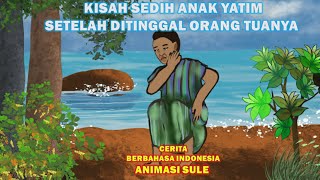 KISAH SEDIH ANAK YATIM PIATU SEJAK DITINGGAL ORANG TUANYA,Cerita berbahasa Indonesia ANIMASI SULE