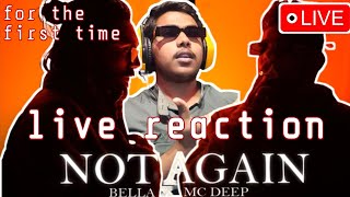 BELL X MC DEEP- NOT AGAIN SONG LIVE REACTION AND MUCH MORE