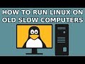 How to Run Linux on Old Slow Computers