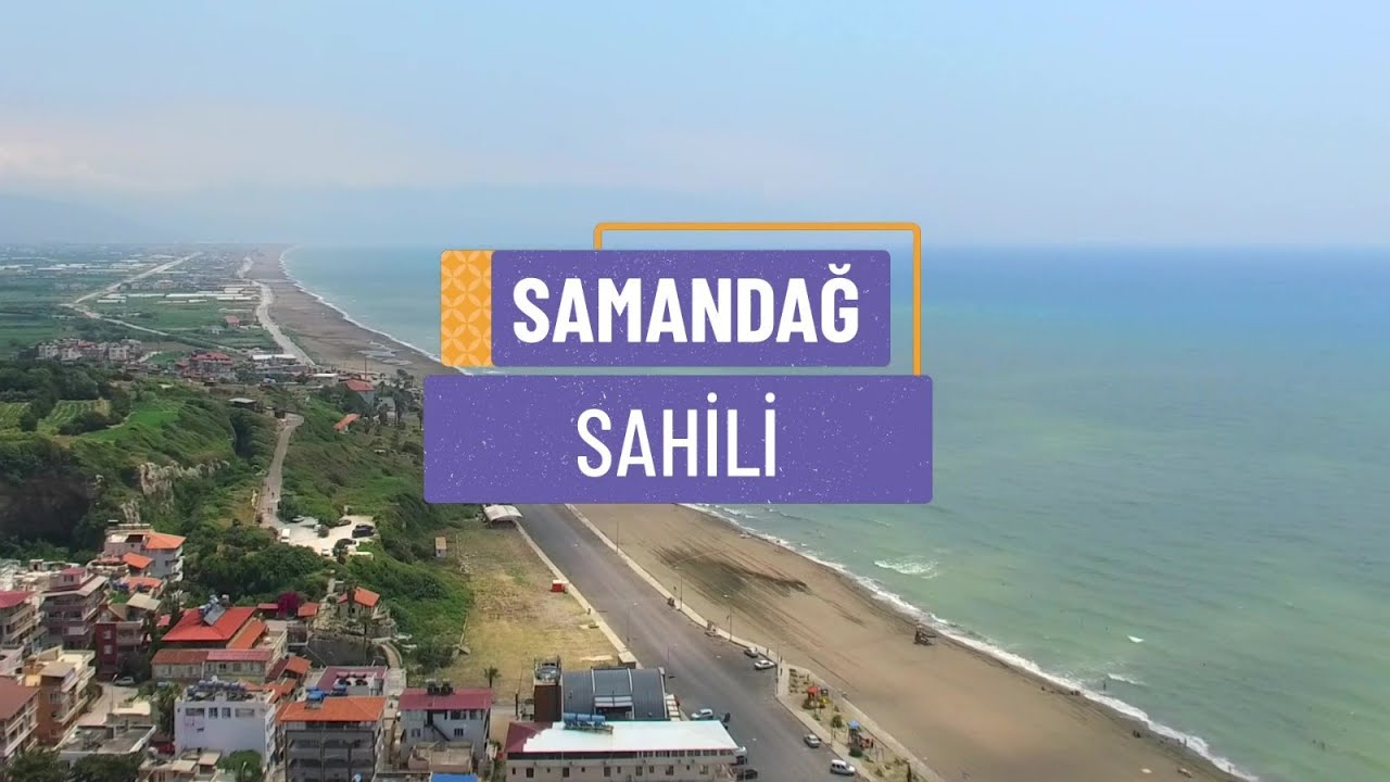 SAMANDAĞ SAHİLİ