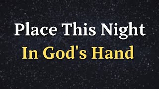 Father, I Place This Night in Your Hands | A Prayer to End the Day with Peace