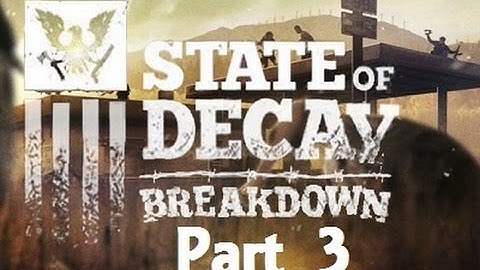 State of Decay: Breakdown ( Part 3 )