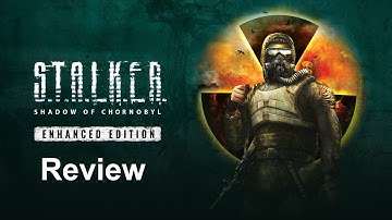 S.T.A.L.K.E.R:  Shadow of Chornobyl - Enhanced Edition - Review