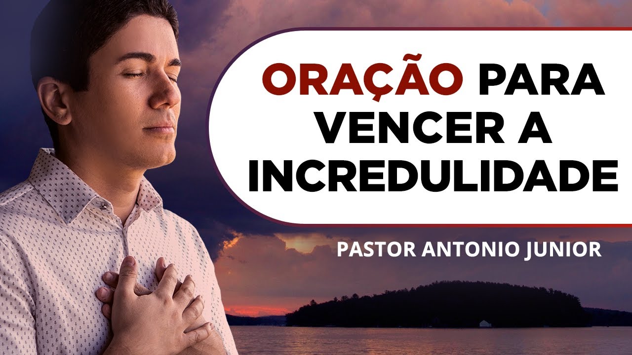 ORAÇÃO PARA VENCER A INCREDULIDADE 🙏🏼 Pastor Antônio Júnior