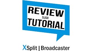 xSplit Broadcater Review/Basic Tutorial