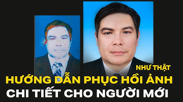 Hướng dẫn phục hồi ảnh cũ như thật chi tiết Cơ Bản