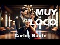 Carlos Baute – Muy loco (Letra/Lyrics)
