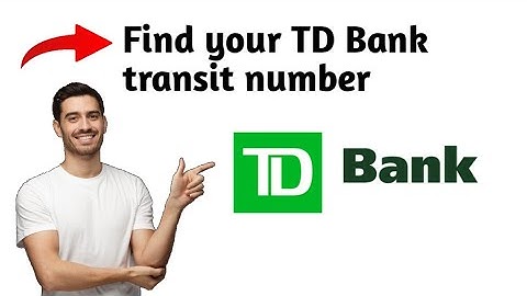 How to Find your TD Bank transit number, branch code, routing number