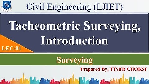 Lec-01_Introduction of Tacheometric Surveying | Surveying | Civil Engineering