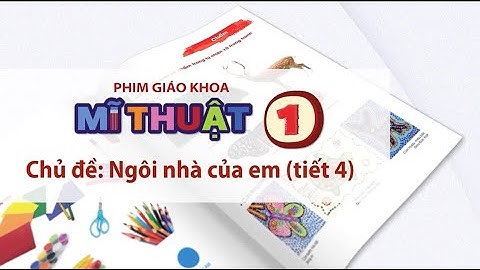 (Tham khảo) Mĩ thuật 1 - Chủ đề : Ngôi nhà của em - Tiết 4