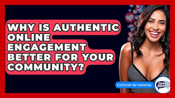 Why Is Authentic Online Engagement Better For Your Community? - Everyday-Networking