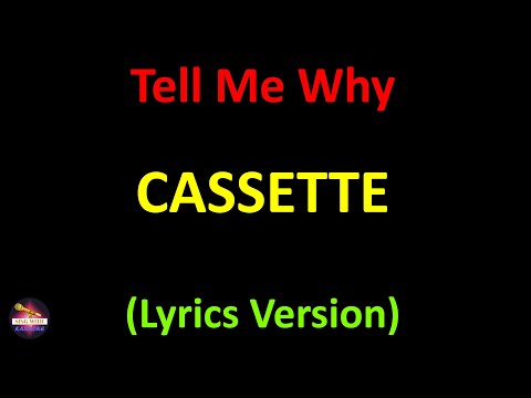 Cassette - Tell Me Why (Lyrics version)
