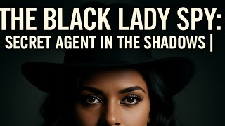 The Black Lady Spy | Untold Secrets of a Cold War Agent