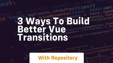 3 ways to build better vue transitions