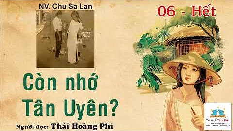 CÒN NHỚ TÂN UYÊN. Tập 06 - Hết. Tác giả: NV. Chu Sa Lan. Người đọc: Thái Hoàng Phi