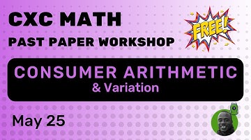 FREE CXC Past Paper Workshop - CONSUMER ARITHMETIC & VARIATIONS