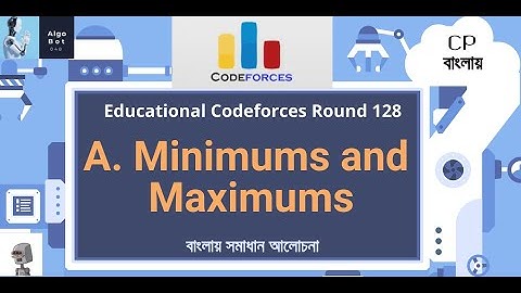 A. Minimums and Maximums || Educational Codeforces Round 128 || বাংলায় সমাধান আলোচনা ||