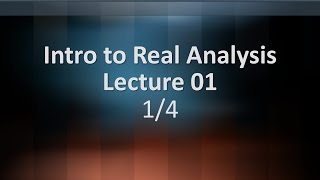 Intro to Real Analysis Lecture 01 Part 1