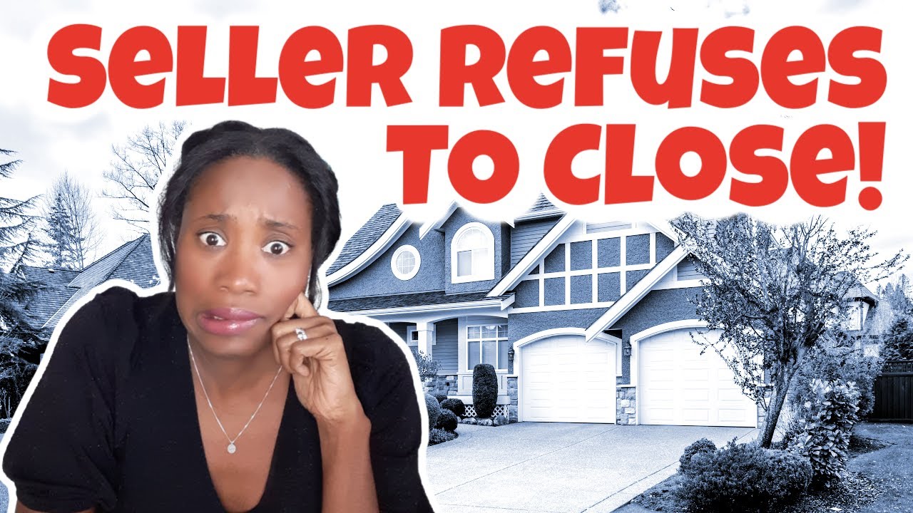 What Happens When the Seller Refuses to Close? | What Happens When the Seller Terminates on You!