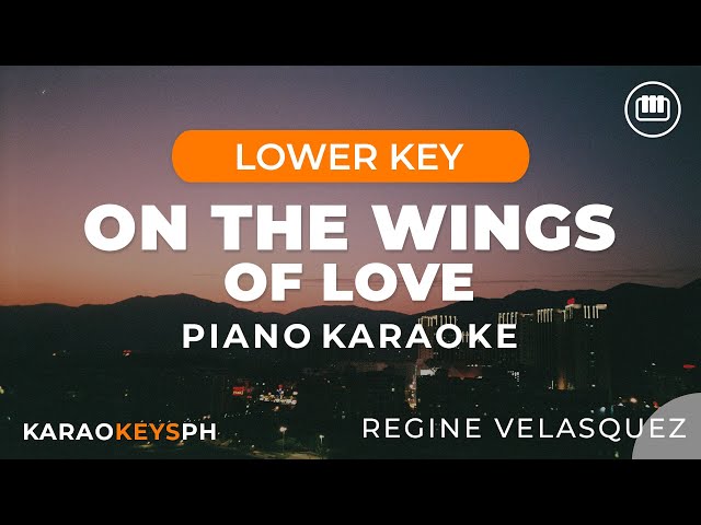 On The Wings Of Love - Regine Velasquez (Lower Key - Piano Karaoke) class=