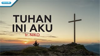 Tuhan Ini Aku - Ir. Niko (with lyric)