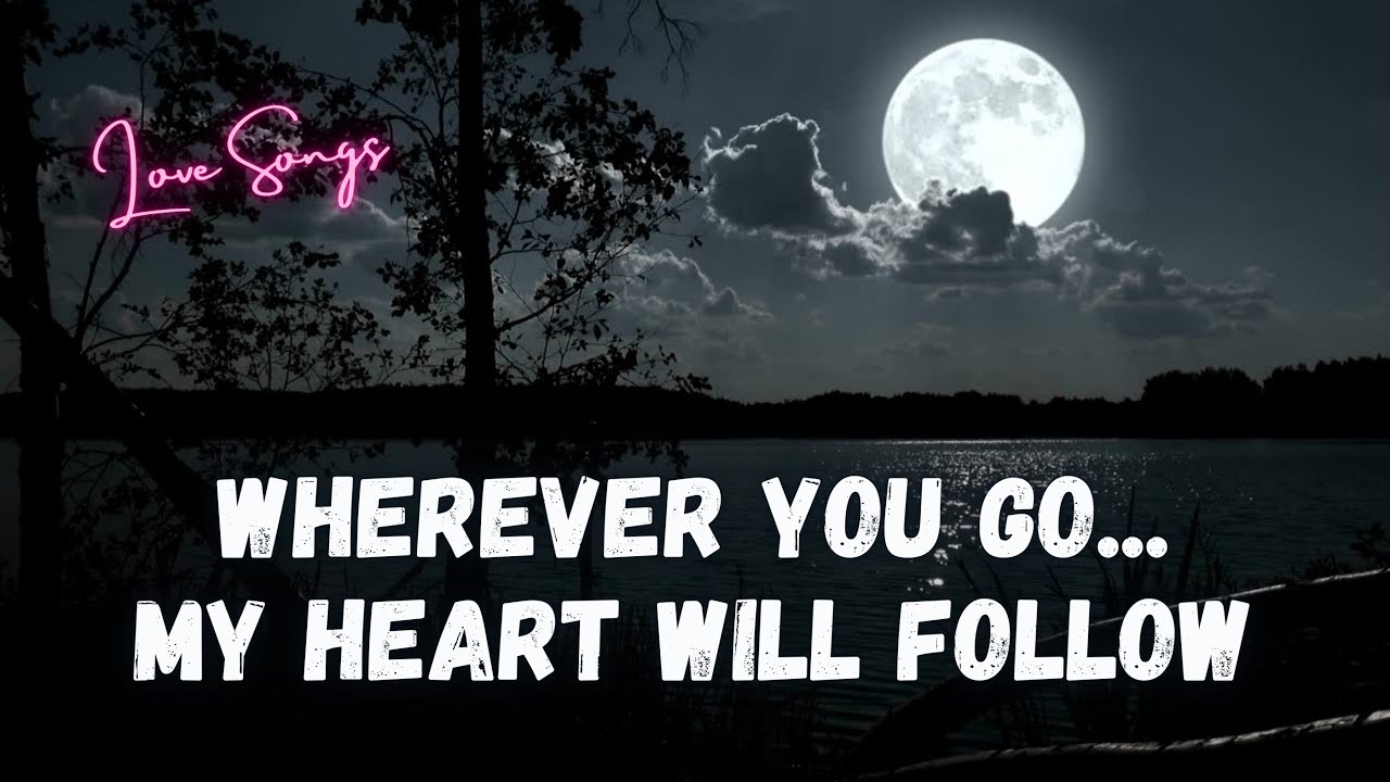 Wherever You Go, My Heart Will Follow (Lyrics Video) ❤️🎵 Emotional Romantic Love Song Wherever You Go, My Heart Will Follow (Lyrics Video) ❤️🎵 Emotional Romantic Love Song