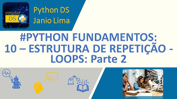#PYTHON FUNDAMENTOS: 10 - ESTRUTURA DE REPETIÇÃO - LOOP PARTE 2