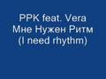 PPK feat. Vera - I need rhythm