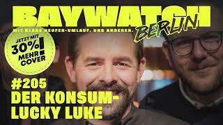 Der Konsum-Lucky Luke | Folge 205 | Baywatch Berlin