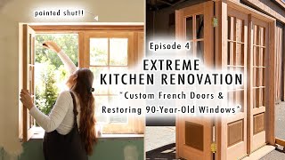 EXTREME KITCHEN RENOVATION EP 4 | Custom French Doors & Restoring 90YearOld Windows