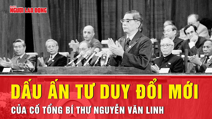 Kỷ niệm 110 năm ngày sinh cố Tổng Bí thư Nguyễn Văn Linh: Dấu ấn tư duy đổi mới | Thời sự