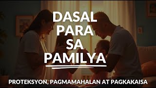 MAKAPANGYARIHANG PANALANGIN PARA SA IYONG PAMILYA | Proteksyon, Pagmamahalan at Pagkakaisa