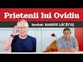 MARIUS LĂCĂTUȘ, invitat la Prietenii lui Ovidiu » EDIȚIA INTEGRALĂ (episodul 42)