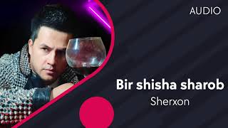 Sherxon - Bir shisha sharob | Шерхон - Бир шиша шароб (AUDIO)