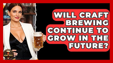 Will Craft Brewing Continue to Grow in the Future? | The Pint Guy