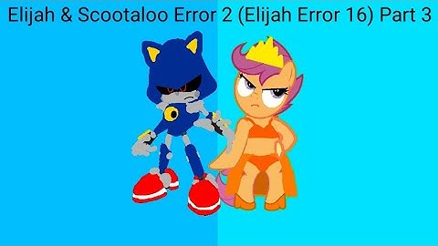 Elijah & Scootaloo Error 2 (Elijah Error 16) Part 3
