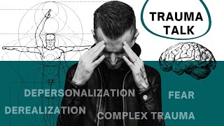 Trauma Talk: Depersonalization/Derealization, Fear, Complex Trauma, & How To Heal