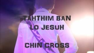 TAHTHIM BAN LO JESUH - Chin Cross