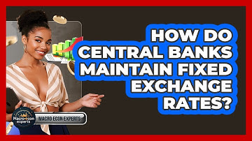How Do Central Banks Maintain Fixed Exchange Rates? - Macroecon Experts