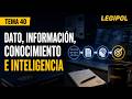Tema 40 Policía Nacional | Dato, información, conocimiento e inteligencia