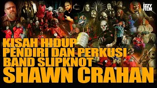 SHAWN CLOWN CRAHAN : PERJALANAN HIDUP PENDIRINYA SEKALIGUS PEMAIN PERKUSI DI BAND SLIPKNOT