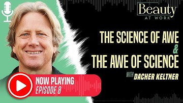 Podcast Episode 8: The Science of Awe and the Awe of Science with Dr. Dacher Keltner