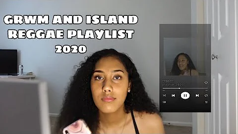 GRWM AND ISLAND REGGAE PLAYLIST 2020