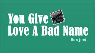 You Give Love A Bad Name - Bon Jovi  (Lyrics)