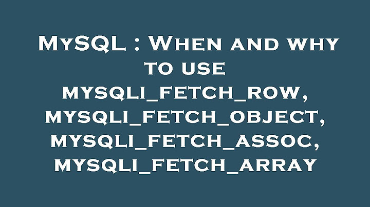 So sánh mysqli_fetch_assoc and mysqli_fetch_array