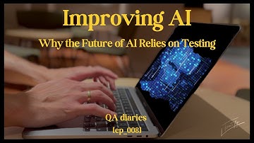 "Testing AI" - Why the Future of AI relies on Testing - QA Diaries [ep_008]